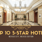 Top 10 5-Star Luxury Hotels In Mexico City