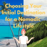 Choosing Your Initial Destination for a Fully Nomadic Lifestyle
