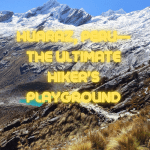 Huaraz, Peru—The Ultimate Hiker’s Playground